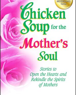 CHICKEN SOUP:FOR THE MOTHER’S SOUL
