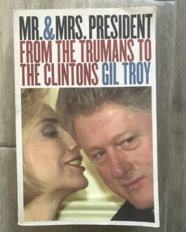 MR.& MRS PRESIDENT FROM THE TRUMANS TO THE CLINTONS