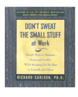 DONT SWEAT THE SMALL STUFF AT WORK