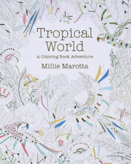 TROPICAL WORLD , A COLOURING BOOK ADVENTURE
