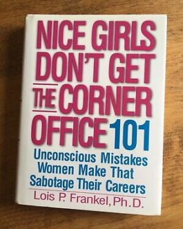 NICE GIRLS DON’T GET THE CORNER OFFICE 101 UNCONCIOUS MISTAKES MAKE THAT SABOTAGE THEIR CAREERS
